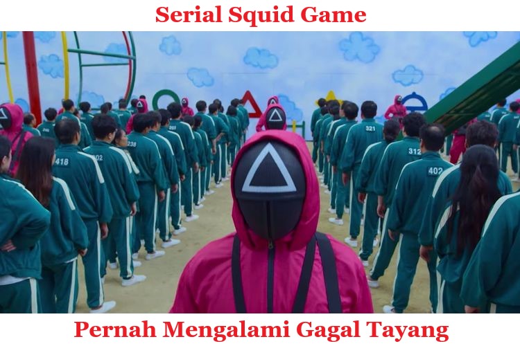 Serial Squid Game Pernah Mengalami Gagal Tayang 